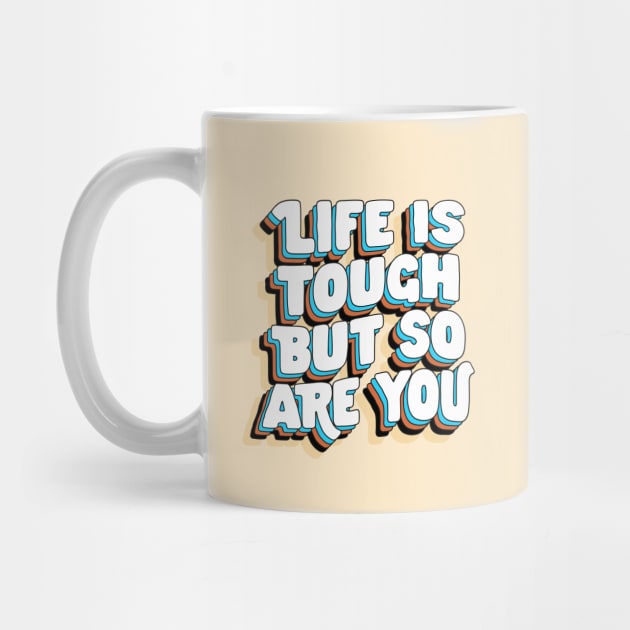 Life is Tough But So Are You by The Motivated Type in Yellow Blue Brown and White by MotivatedType
